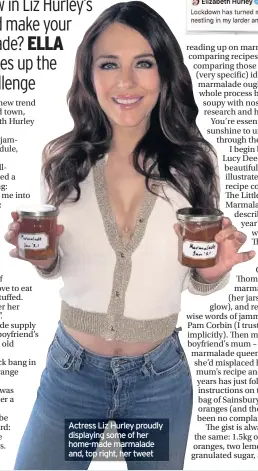  ??  ?? Actress Liz Hurley proudly displaying some of her home-made marmalade and, top right, her tweet