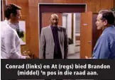  ??  ?? Conrad (links) en At (regs) bied Brandon (middel) ’n pos in die raad aan.