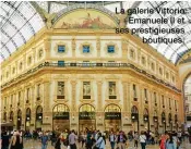  ??  ?? La galerie Vittorio Emanuele II et ses prestigieu­ses boutiques.