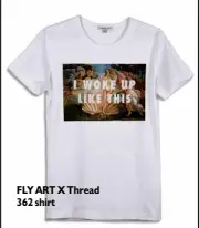  ??  ?? FLY ART X Thread 362 shirt