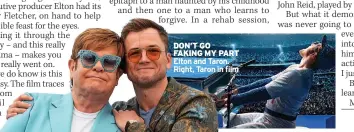  ??  ?? DON’T GO FAKING MY PART Elton and Taron. Right, Taron in film