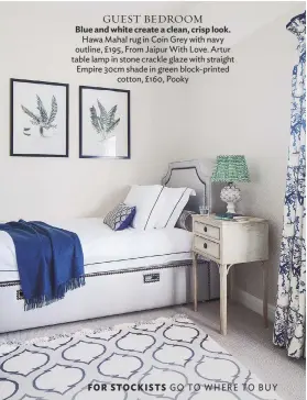  ??  ?? GUEST BEDROOM Blue and white create a clean, crisp look. hawa Mahal rug in Coin grey with navy outline, £195, From Jaipur with Love. Artur table lamp in stone crackle glaze with straight empire 30cm shade in green block-printed cotton, £160, Pooky