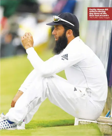  ?? PICTURE: Getty Images ?? Costly: Moeen Ali reflects during day three of the first Test at Lord’s