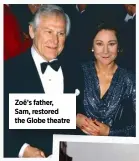  ??  ?? Zoë’s father, Sam, restored the Globe theatre