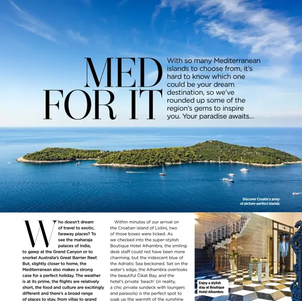  ??  ?? Enjoy a stylish stay at Boutique Hotel Alhambra
Discover Croatia’s array of picture-perfect islands