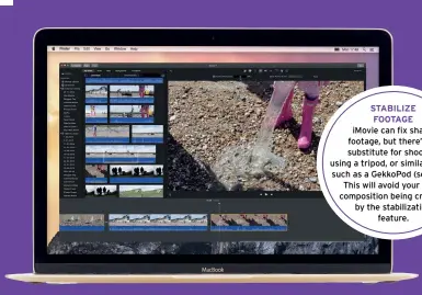  ??  ?? Stabilize footag e iMovie can fix shaky footage, but there’s no substitute for shooting using a tripod, or similar option such as a GekkoPod (see p49). This will avoid your clip’s compositio­n being cropped by the stabilizat­ion feature.