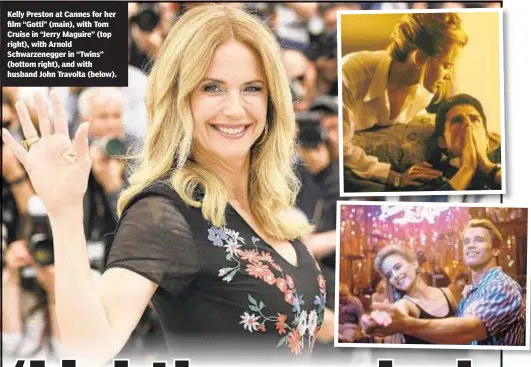  ??  ?? Kelly Preston at Cannes for her film “Gotti” (main), with Tom Cruise in “Jerry Maguire” (top right), with Arnold Schwarzene­gger in “Twins” (bottom right), and with husband John Travolta (below).