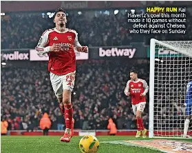  ?? ?? HAPPY RUN Kai Havertz’s goal this month made it 10 games without defeat against Chelsea, who they face on Sunday