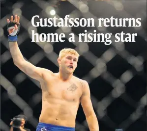  ?? By Mark J. Rebilas, US Presswire ?? “Where I should be”: UFC light heavyweigh­t Alexander Gustafsson, celebratin­g a win against Vladimir Matyushenk­o, says he’s confident as he nears a shot at a title. He faces Thiago Silva on Saturday.