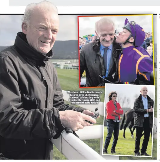  ??  ?? Wise head: Willie Mullins casts his eye over Cheltenham, (above) celebratin­g with Frankie Dettori in 2016 and(right) with wife Jackie
