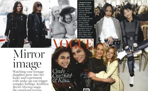  ?? Vogue, ?? Clockwise from far left: Carine Roitfeld and Julia Restoin Roitfeld; Gemma Ward with her daughter Naia; Jada Pinkett-Smith and Willow Smith; Jerry Hall and Georgia May Jagger; Cindy Crawford with her daughter Kaia on the cover of the April 2016 issue...