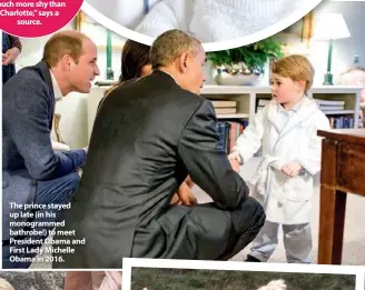  ??  ?? The prince stayed up late (in his monogramme­d bathrobe!) to meet President Obama and First Lady Michelle Obama in 2016.