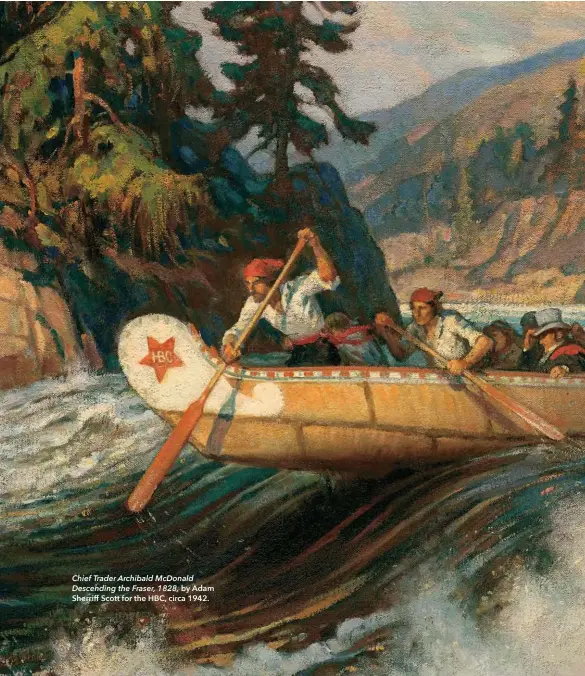  ??  ?? Chief Trader Archibald McDonald Descending the Fraser, 1828, by Adam Sherriff Scott for the HBC, circa 1942.