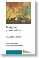  ??  ?? El regreso y otros relatos
Autor: Carvert Casey Género: cuentos
Otras obras del autor: El regreso, Memorias de una isla, Notas de un simulador, Cuentos (casi) completos Editorial: Final Abierto, $ 290