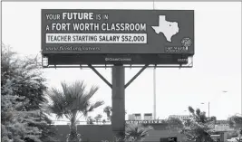  ?? ASSOCIATED PRESS ?? A BILLBOARD IN PHOENIX ADVERTISES FOR TEACHERS to come to Texas for jobs. The Fort Worth Independen­t School District has rented five digital billboards in Phoenix that advertise a starting teacher salary of $52,000. The billboards went live on Monday...