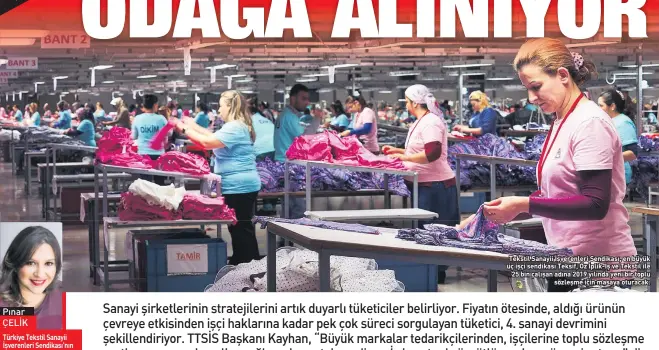  ??  ?? Pınar ÇELİK Tekstil Sanayii Işverenler­i Sendikası, en büyük üç işçi sendikası Teksif, Öz Iplik-Iş ve Tekstil ile 25 bin çalışan adına 2019 yılında yeni bir toplu sözleşme için masaya oturacak.