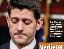  ??  ?? Sein Stuhl wackelt: „HouseSpeak­er“Paul Ryan (47) konnte die Partei nicht hinter Trump einen. Verlierer