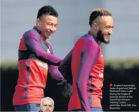  ??  ?? England teammates Jesse Lingard and Nathan Redmond share a joke during the England training session at the Tottenham Hotspur Training Centre yesterday. (Inset left) Jose Mourinho