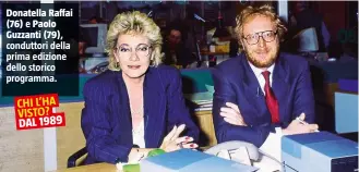  ??  ?? Donatella Raffai (76) e Paolo Guzzanti (79), conduttori della prima edizione dello storico programma.
CHI L’HA VISTO? DAL 1989