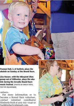  ?? [PHOTOS BY ERIECH TAPIA, FOR THE OKLAHOMAN] ?? Truman Hall, 3, of Guthrie, plays the ukulele on Sunday at the Round Barn.
Lisa Harper, with the Misspent Ukes group out of Stillwater, plays the ukulele during the Arcadia Round Barn music festival.