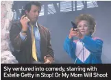  ??  ?? Sly ventured into comedy, starring with Estelle Getty in Stop! Or My Mom Will Shoot
