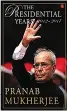  ??  ?? THE PRESIDENTI­AL YEARS By PRANAB MUKHERJEE Rupa
`695