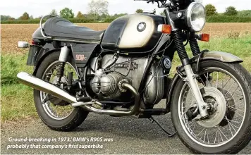  ??  ?? ‘Ground-breaking in 1973.’ BMW’s R90S was probably that company’s first superbike