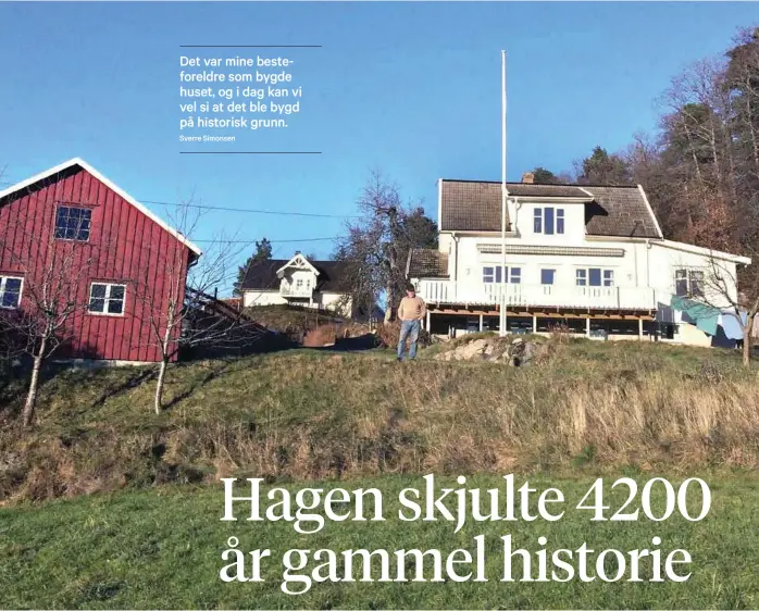  ??  ?? OVERRASKET: Besteforel­drene til Sverre Simonsen bygde gården i 1918. Den gangen var det ingen spor etter at det hadde bodd mennesker der før. Nå viser det seg at det var en bosetting der for over 4000 år siden.