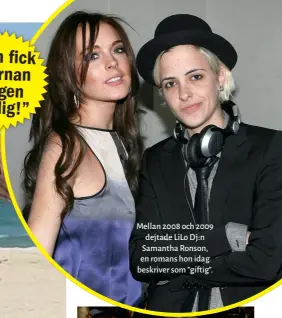  ??  ?? Mellan 2008 och 2009 dejtade Lilo Dj: n Samantha Ronson, en romans hon idag beskriver som ” giftig”.