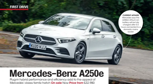  ??  ?? CURRENT AFFAIRS Mercedes says the A250e’s lithium ion battery will be fully charged after 5.5 hours connected to a domestic mains socket.