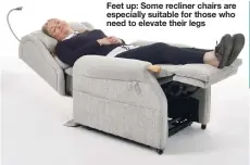  ??  ?? Picture: COMFORT PLUS PRODUCTS Feet up: lome recliner chzirs zre especizlly suitzble for those who need to elevzte their legs