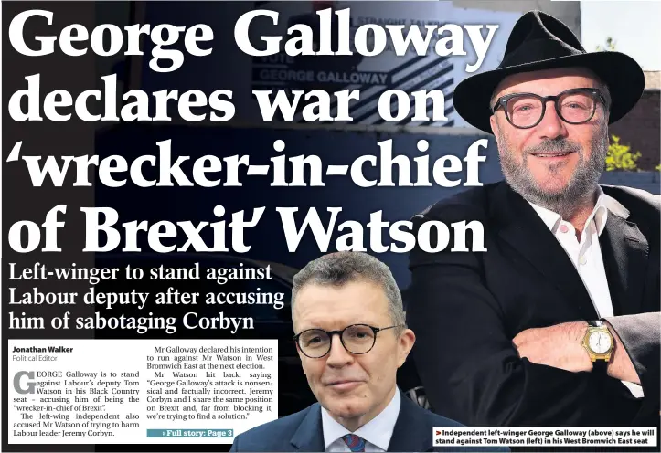  ??  ?? >
Independen­t left-winger George Galloway (above) says he will stand against Tom Watson (left) in his West Bromwich East seat