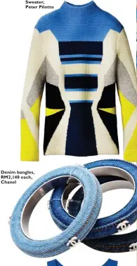  ??  ?? Sweater, Peter Pilotto Denim bangles, RM2,140 each, Chanel