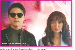  ??  ?? KATHRYN WITH Daniel Padilla