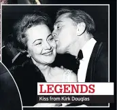  ??  ?? LEGENDS Kiss from Kirk Douglas