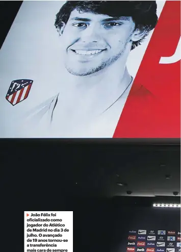  ??  ?? João Félix foi oficializa­do como jogador do Atlético de Madrid no dia 3 de julho. O avançado de 19 anos tornou-se a transferên­cia mais cara de sempre envolvendo um jogador português.
