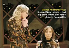  ??  ?? Masked And Dangerous: Kristen (Stacy Haiduk, l.) had big plans to take over Kate’s (Lauren Koslow) life.
