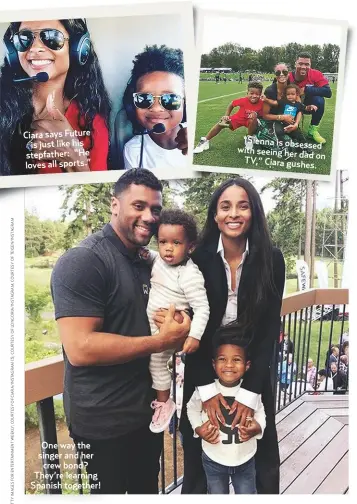  ??  ?? Ciara says Future is just like his stepfather: “He loves all sports.” One way the singer and her crew bond? They’re learning Spanish together! “Sienna is obsessed with seeing her dad onTV,” Ciara gushes.