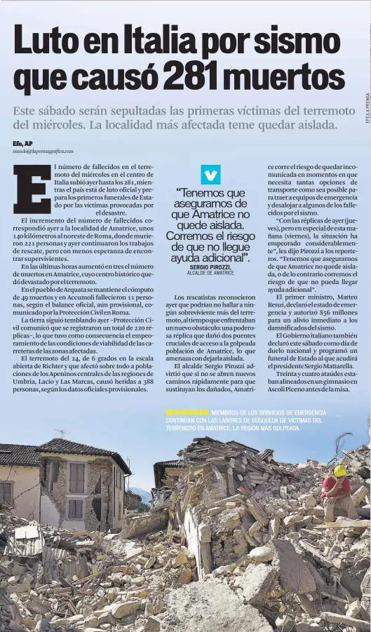  ??  ?? DESTRUCCIÓ­N. MIEMBROS DE LOS SERVICIOS DE EMERGENCIA CONTINÚAN CON LAS LABORES DE BÚSQUEDA DE VÍCTIMAS DEL TERREMOTO EN AMATRICE, LA REGIÓN MÁS GOLPEADA.