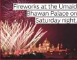  ??  ?? Fireworks at the Umaid Bhawan Palace on Saturday night.