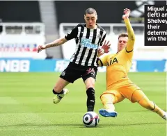  ??  ?? Miguel Almiron (left) and Jonjo Shelvey show their determinat­ion to win the ball