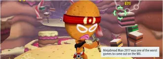  ??  ?? Ninjabread Man 2017 was one of the worst games to come out on the Wii.