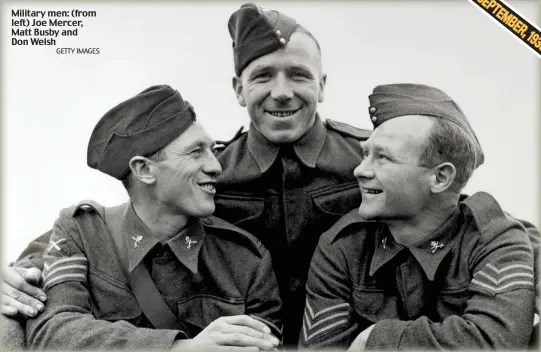  ?? GETTY IMAGES ?? Military men: (from left) Joe Mercer, Matt Busby and Don Welsh