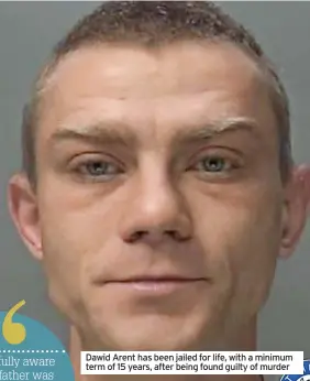  ?? ?? Dawid Arent has been jailed for life, with a minimum term of 15 years, after being found guilty of murder