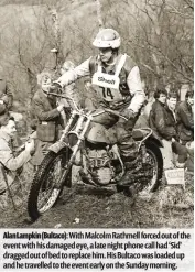  ??  ?? Alan Lampkin (Bultaco): With Malcolm Rathmell forced out of the event with his damaged eye, a late night phone call had ‘Sid’ dragged out of bed to replace him. His Bultaco was loaded up and he travelled to the event early on the Sunday morning.