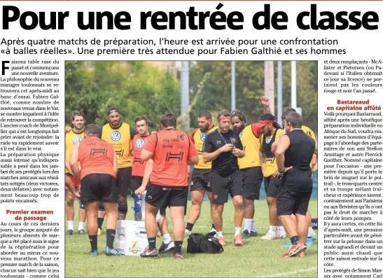  ??  ?? Après quatre rencontres amicales considérée­s comme du travail d’opposition par le nouveau manager toulonnais, ici aux côtés de son capitaine Bastareaud, l’heure de vérité sonne aujourd’hui pour Fabien Galthié et ses hommes face aux joueurs de la...