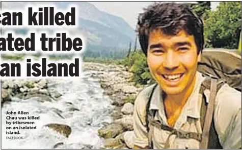  ?? — FACEBOOK ?? John Allen Chau was killed by tribesmen on an isolated island.