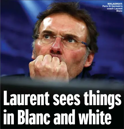  ??  ?? MAiAaoOfT: paris St Germain’s coach laurent
Blanc