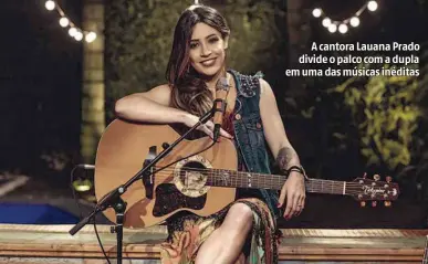  ?? Divulgação ?? A cantora Lauana Prado divide o palco com a dupla em uma das músicas inéditas