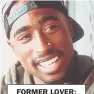  ??  ?? FORMER LOVER: Rap star Tupac